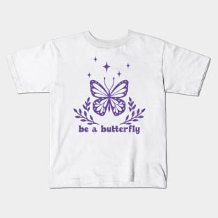 Be a butterfly Kids T-Shirt